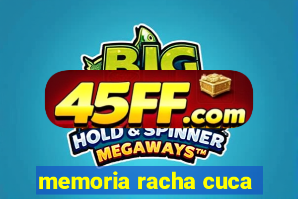 memoria racha cuca